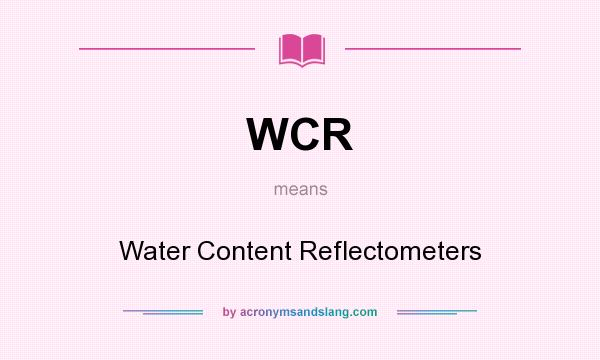 What does WCR mean? It stands for Water Content Reflectometers