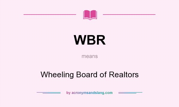 What does WBR mean? It stands for Wheeling Board of Realtors