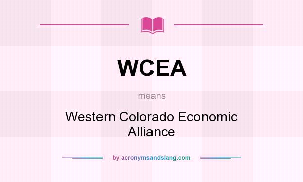 What does WCEA mean? It stands for Western Colorado Economic Alliance