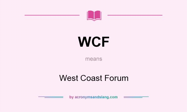 What does WCF mean? It stands for West Coast Forum