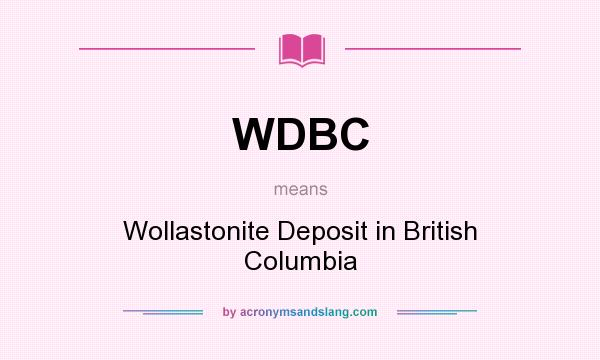 What does WDBC mean? It stands for Wollastonite Deposit in British Columbia