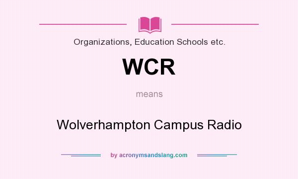 What does WCR mean? It stands for Wolverhampton Campus Radio
