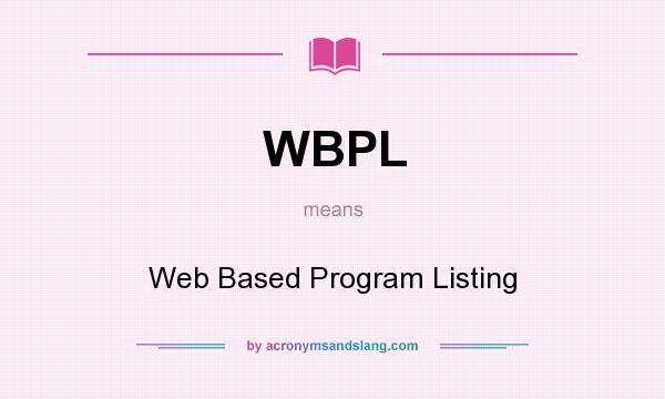 What does WBPL mean? It stands for Web Based Program Listing