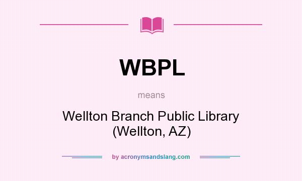 What does WBPL mean? It stands for Wellton Branch Public Library (Wellton, AZ)