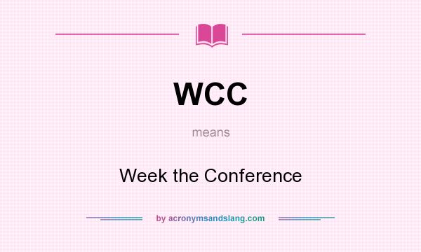 What does WCC mean? It stands for Week the Conference