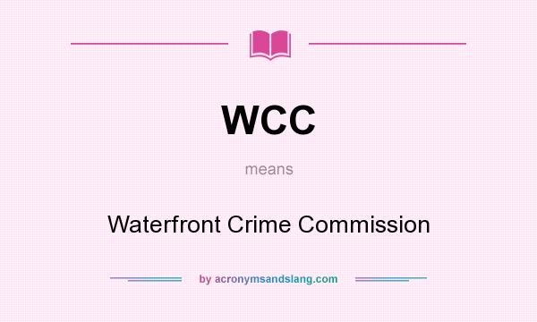What does WCC mean? It stands for Waterfront Crime Commission