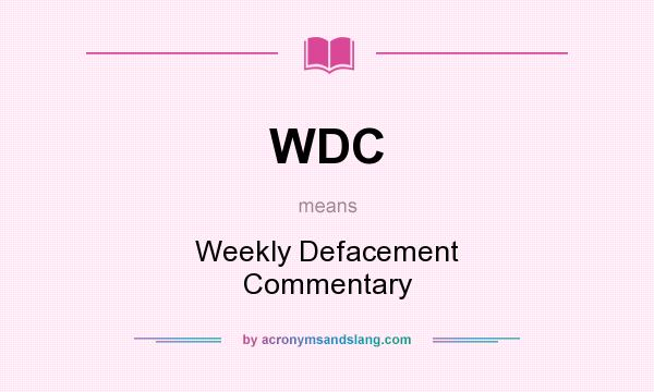 What does WDC mean? It stands for Weekly Defacement Commentary