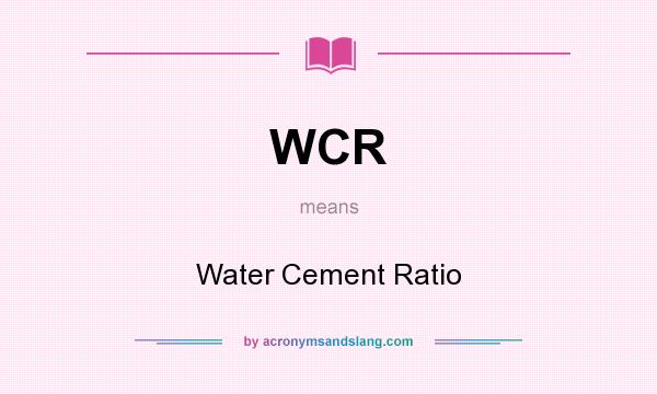 What does WCR mean? It stands for Water Cement Ratio