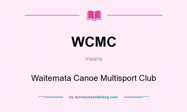 What does WCMC mean? It stands for Waitemata Canoe Multisport Club