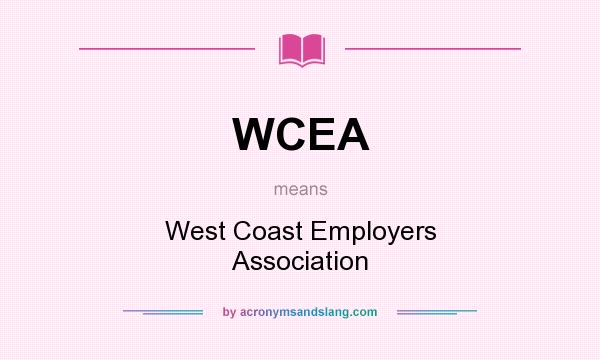 What does WCEA mean? It stands for West Coast Employers Association