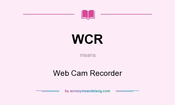 What does WCR mean? It stands for Web Cam Recorder
