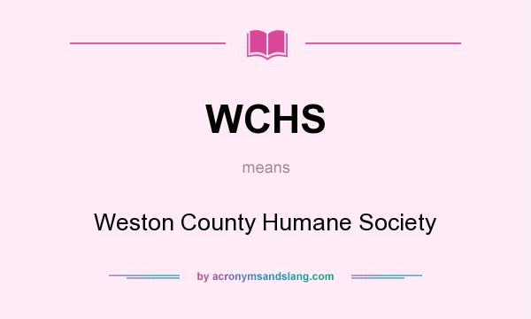 What does WCHS mean? It stands for Weston County Humane Society