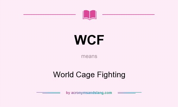 What does WCF mean? It stands for World Cage Fighting