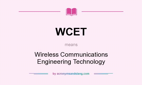 What does WCET mean? It stands for Wireless Communications Engineering Technology
