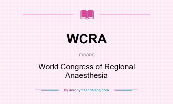 What does WCRA mean? It stands for World Congress of Regional Anaesthesia