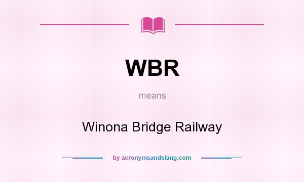 What does WBR mean? It stands for Winona Bridge Railway