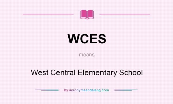 What does WCES mean? It stands for West Central Elementary School