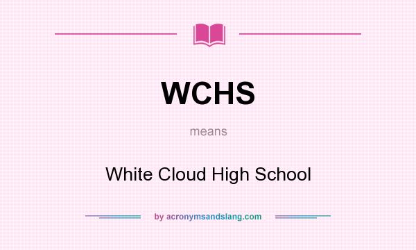 What does WCHS mean? It stands for White Cloud High School
