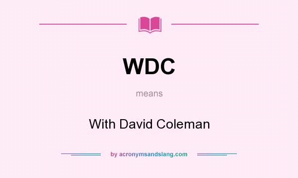 What does WDC mean? It stands for With David Coleman