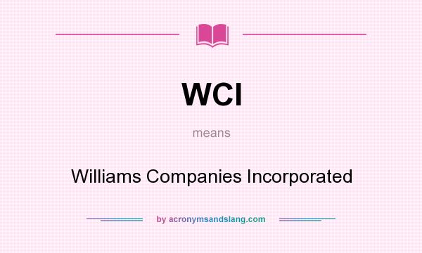 What does WCI mean? It stands for Williams Companies Incorporated