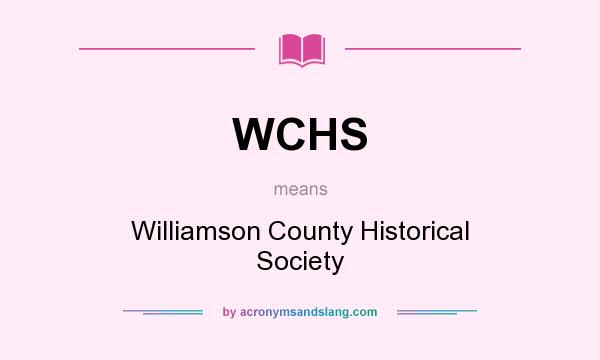 What does WCHS mean? It stands for Williamson County Historical Society