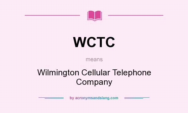 What does WCTC mean? It stands for Wilmington Cellular Telephone Company