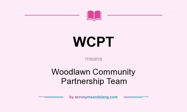 What does WCPT mean? It stands for Woodlawn Community Partnership Team