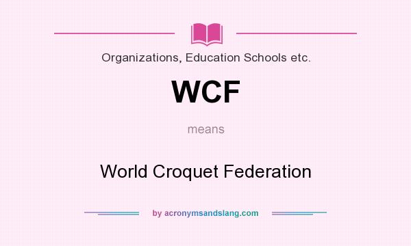 What does WCF mean? It stands for World Croquet Federation