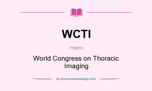 What does WCTI mean? It stands for World Congress on Thoracic Imaging