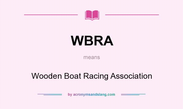 What does WBRA mean? It stands for Wooden Boat Racing Association