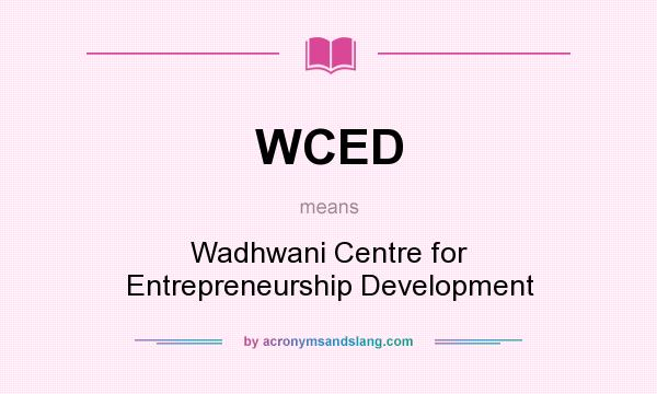 What does WCED mean? It stands for Wadhwani Centre for Entrepreneurship Development