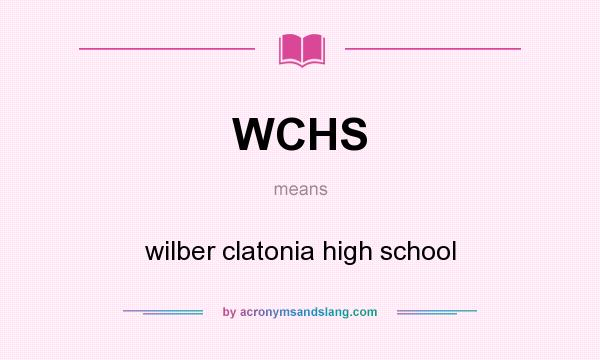 What does WCHS mean? It stands for wilber clatonia high school