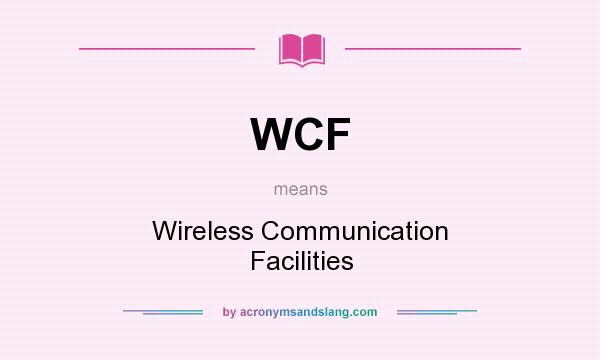 What does WCF mean? It stands for Wireless Communication Facilities