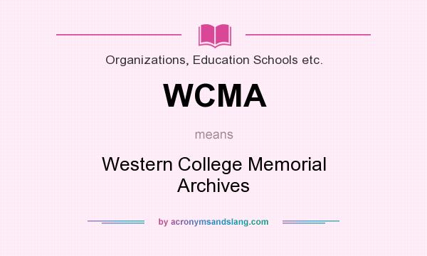 What does WCMA mean? It stands for Western College Memorial Archives