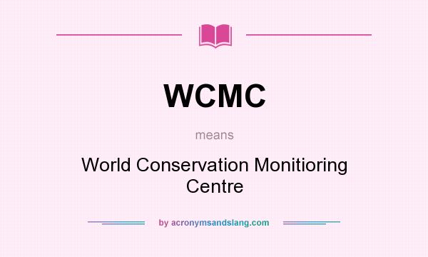 What does WCMC mean? It stands for World Conservation Monitioring Centre