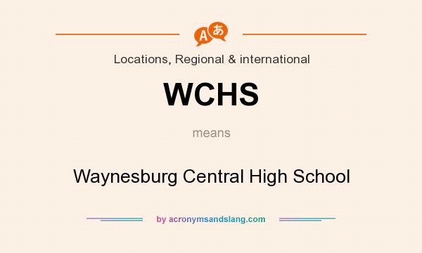 What does WCHS mean? It stands for Waynesburg Central High School