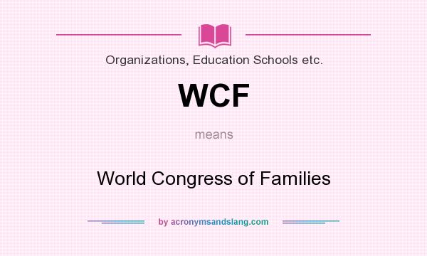 What does WCF mean? It stands for World Congress of Families