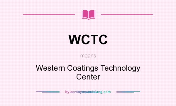 What does WCTC mean? It stands for Western Coatings Technology Center