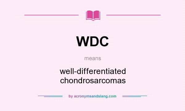 What does WDC mean? It stands for well-differentiated chondrosarcomas