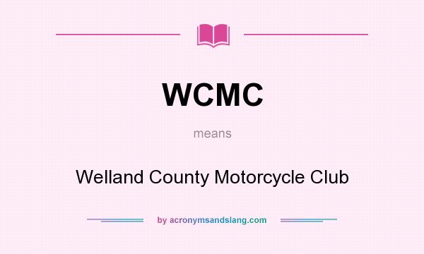 What does WCMC mean? It stands for Welland County Motorcycle Club
