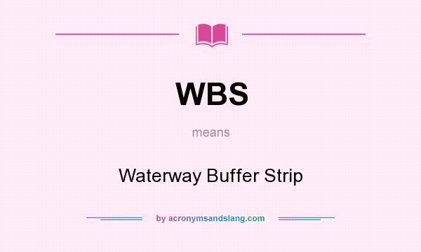 What does WBS mean? It stands for Waterway Buffer Strip