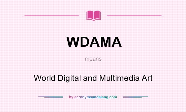 What does WDAMA mean? It stands for World Digital and Multimedia Art