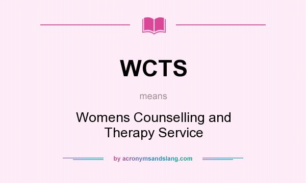What does WCTS mean? It stands for Womens Counselling and Therapy Service