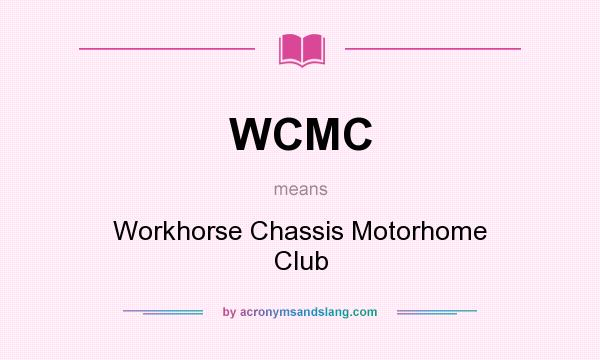 What does WCMC mean? It stands for Workhorse Chassis Motorhome Club