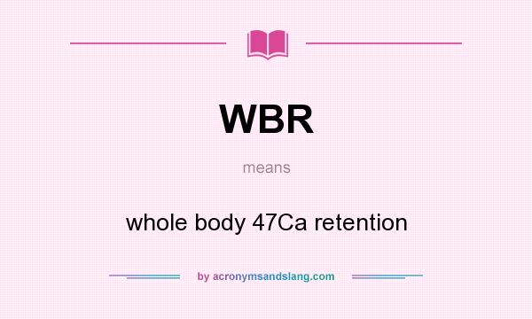 What does WBR mean? It stands for whole body 47Ca retention