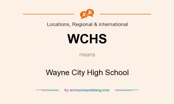 What does WCHS mean? It stands for Wayne City High School