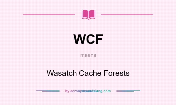 What does WCF mean? It stands for Wasatch Cache Forests