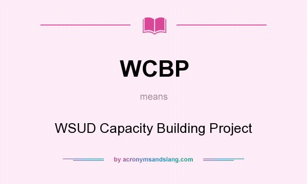 What does WCBP mean? It stands for WSUD Capacity Building Project