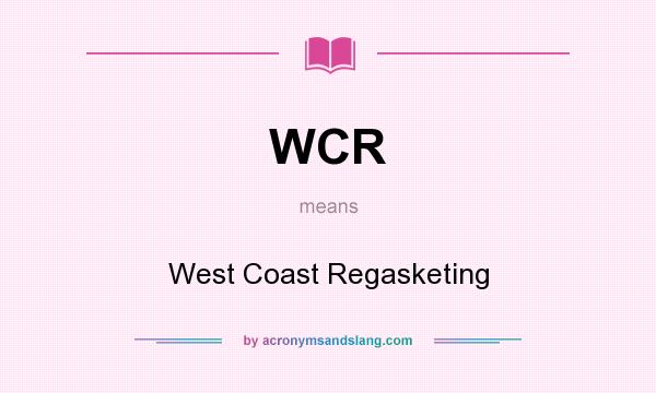 What does WCR mean? It stands for West Coast Regasketing