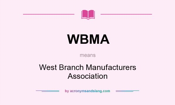 What does WBMA mean? It stands for West Branch Manufacturers Association